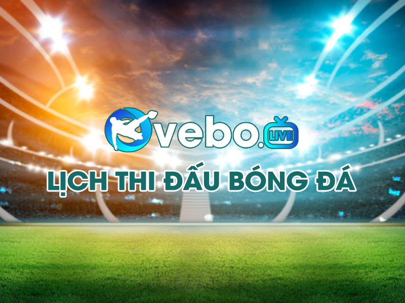 lich-thi-dau-bong-da-hom-nay-tai-vebo-tv